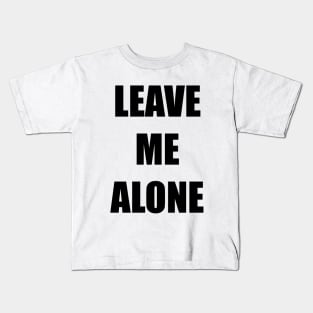 Leave Me Alone Kids T-Shirt